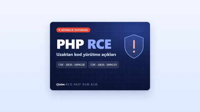 [ÖNEMLİ GÜVENLİK DUYURUSU] PHP RCE Açıkları (CVE-2026-109618 / CVE-2026-109619): Alınması Gereken Önlemler